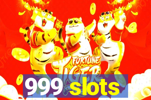 999 slots